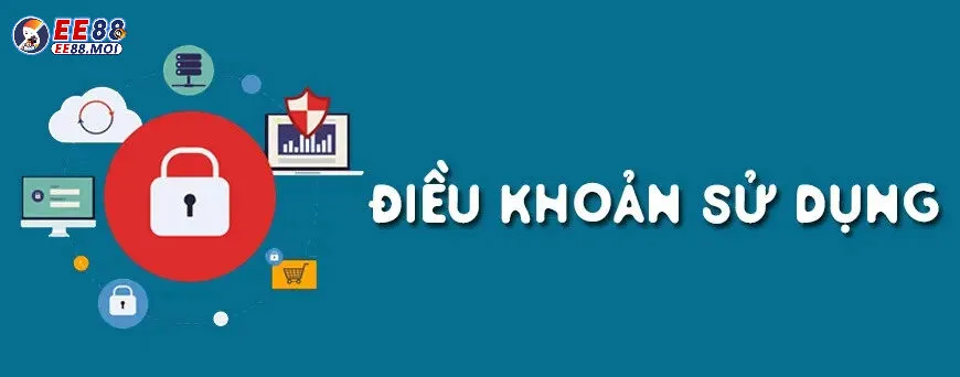 Điều Kiện Sử Dụng EE88 3 Tuân thủ điều kiện sử dụng trước khi tham gia